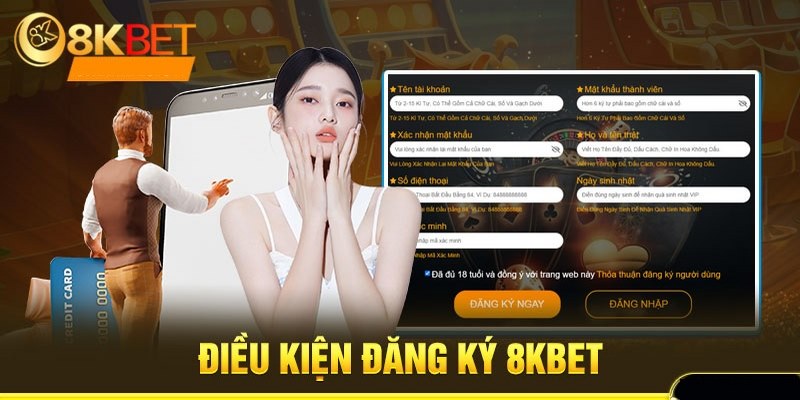 Một số điều kiện cơ bản khi đăng ký 8kbet