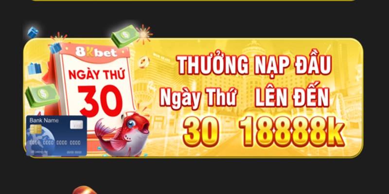 Nạp đầu ngày 30 nhận thưởng khủng lên tới 18.888K