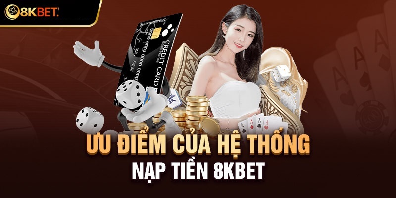 Lưu ý khi nạp tiền 8KBET