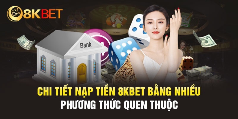 Hướng dẫn quy trình nạp tiền 8KBET